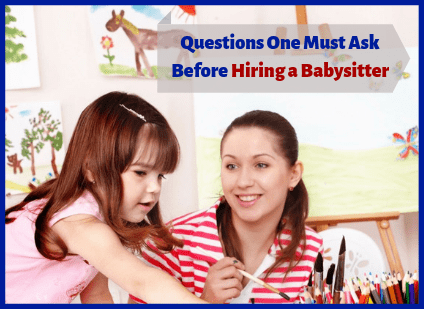 5 Important Questions That One Must Ask Before Hiring a Babysitter