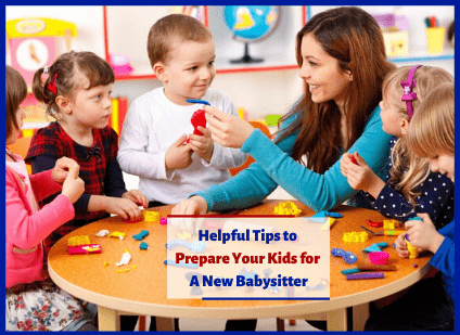 Helpful Tips to Prepare Your Kids for a New Babysitter