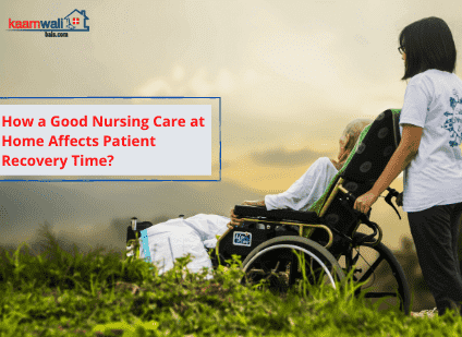 How a Good Nursing Care at Home Affects Patient Recovery Time?