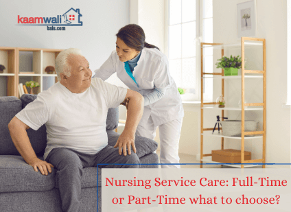 Nursing Service Care: Full-Time or Part-Time What to Choose?